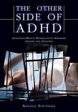 The Other Side of ADHD: Attention Deficit Hyperactivity Disorder Exposed and Explained