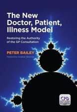 The New Doctor, Patient, Illness Model: Restoring the Authority of the GP Consultation