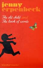 Erpenbeck, J: Old Child And The Book Of Words