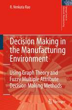 Decision Making in the Manufacturing Environment: Using Graph Theory and Fuzzy Multiple Attribute Decision Making Methods