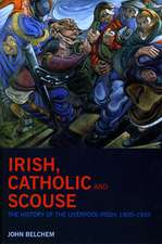 Irish, Catholic and Scouse – The History of the Liverpool–Irish, 1800–1939