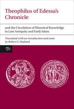 Theophilus of Edessa′s Chronicle and the Circulation of Historical Knowledge in Late Antiquity and Early Islam