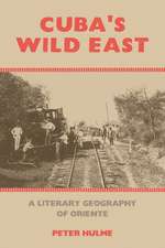 Cuba′s Wild East – A Literary Geography of Oriente