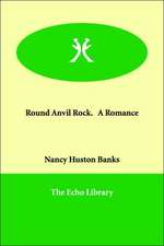 Round Anvil Rock. a Romance