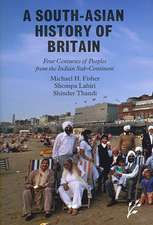 A South-Asian History of Britain: Four Centuries of Peoples from the Indian Sub-Continent