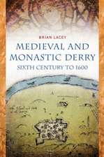 Medieval and Monastic Derry: Sixth Century to 1600