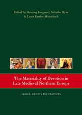 The Materiality of Devotion in Late Medieval Northern Europe: Images, Objects and Practices