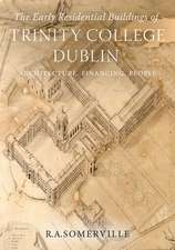 The Early Residential Buildings of Trinity College Dublin: Architecture, Financing, People