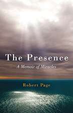 Presence, The – A Memoir of Miracles