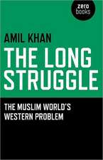 Long Struggle, The – The Muslim World s Western Problem