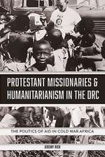 Protestant Missionaries & Humanitarianism in the – The Politics of Aid in Cold War Africa