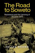 The Road to Soweto – Resistance and the Uprising of 16 June 1976