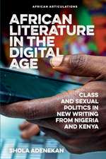 African Literature in the Digital Age – Class and Sexual Politics in New Writing from Nigeria and Kenya