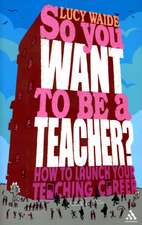 So you want to be a Teacher?: How to launch your teaching career 