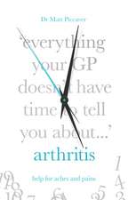 Everything Your GP Doesn't Have Time to Tell You about Arthritis