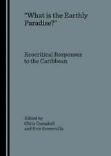 What Is the Earthly Paradise?: Ecocritical Responses to the Caribbean