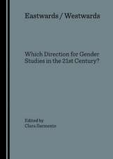 Eastwards / Westwards: Which Direction for Gender Studies in the 21st Century?