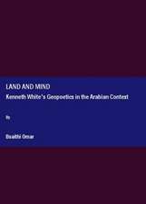 Land and Mind: Kenneth White's Geopoetics in the Arabian Context