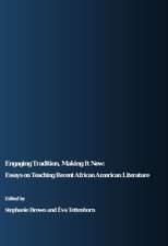 Engaging Tradition, Making It New: Essays on Teaching Recent African American Literature