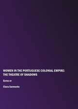 Women in the Portuguese Colonial Empire: The Theatre of Shadows