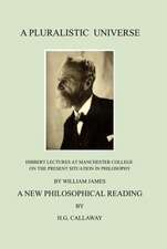 A Pluralistic Universe: Hibbert Lectures at Manchester College on the Present Situation in Philosophy, by William James; A New Philosophical R