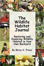 The Wildlife Habitat Journal - Restoring and Exploring Wildlife Habitat in Your Own Backyard