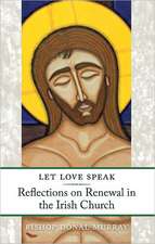 Let Love Speak: Reflections on Renewal in the Irish Chursh