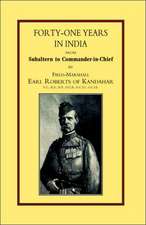 Forty-One Years in India: From Salbaltern to Commander-In-Chief