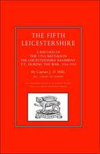 Fifth Leicestershire. a Record of the 1/5th Battalion the Leicestershire Regiment, TF, During the War 1914-1919