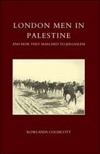 London Men in Palestine and How They Marched to Jerusalem