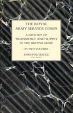 ROYAL ARMY SERVICE CORPS. A HISTORY OF TRANSPORT AND SUPPLY IN THE BRITISH ARMY Volume One