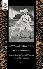 Cavalry Training Indian Supplementinstructions for Sword Practice for Indian Cavalry 1911