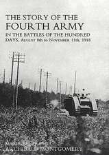 Story of the Fourth Army in the Battles of the Hundred Days: AUGUST 8TH TO NOVEMBER 11TH 1918 Text Volume