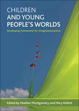 Children and Young People's Worlds: Developing Frameworks for Integrated Practice