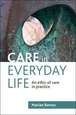 Care in Everyday Life – An Ethic of Care in Practi ce