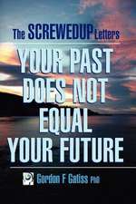 The Screwedup Letters: Your Past Does Not Equal Your Future