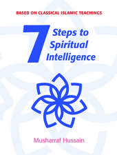 7 Steps to Spiritual Intelligence: Based on Classical Islamic Teachings