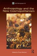 Anthropology and the New Cosmopolitanism: Rooted, Feminist and Vernacular Perspectives