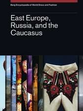 Berg Encyclopedia of World Dress and Fashion Vol 9: East Europe, Russia, and the Caucasus