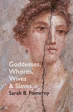 Pomeroy, S: Goddesses, Whores, Wives and Slaves