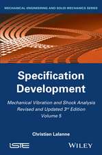 Mechanical Vibration and Shock Analysis, 3rd Editi on, Volume 5, Specification Development