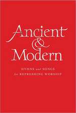 Ancient & Modern, Words Edition: Hymns and Songs for Refreshing Worship