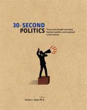 30-Second Politics: The 50 Most Thought-provoking Theories in Politics