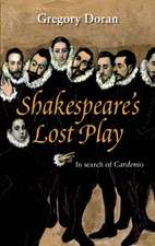 Shakespeare's Lost Play: In Search of Cardenio