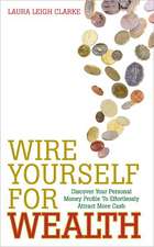 Wire Yourself for Wealth: Discover Your Personal Money Profile to Effortlessly Attract More Cash