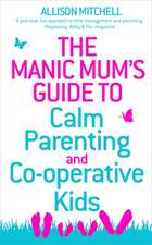 The Manic Mum's Guide to Calm Parenting and Cooperative Kids: Discover the Healing Powers of Positive Past Life Memories