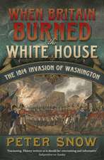 Snow, P: When Britain Burned the White House