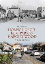 Hornchurch, ELM Park and Harold Wood Through Time