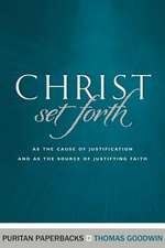 Christ Set Forth: As the Cause of Justification and as the Object of Justifying Faith