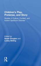 Children's Play, Pretense, and Story: Studies in Culture, Context, and Autism Spectrum Disorder